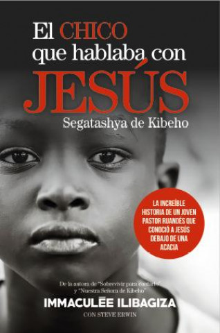 El chico que hablaba con Jesús: La increíble historia de un joven pastor ruandés que conoció a Jesús debajo de una acacia