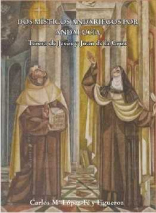 Dos místicos andariegos : Teresa de Jesús y Juan de la Cruz
