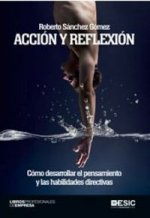 Acción y reflexión : cómo desarrollar el pensamiento y las habilidades directivas