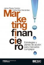 Marketing financiero : estrategia y planes de acción para mercados complejos