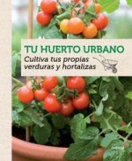 Tu huerto urbano : cultiva tus propias verduras y hortalizas
