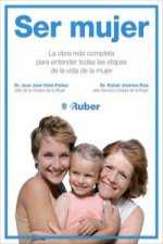 Ser mujer : la obra más completa para entender todas las etapas de la vida de la mujer