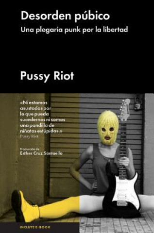 Pussy Riot: desórdenes púbicos, una plegaria punk por la libertad de expresión