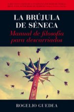 La brújula de Séneca : manual de filosofía para descarriados