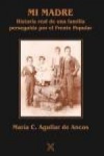 Mi madre : historia real de una familia perseguida por el Frente Popular