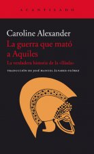 La guerra que mató a Aquiles: La verdadera historia de la «Ilíada»