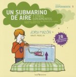 Un Submarino de Aire y Otros Experimentos: Electricidad y Magnetismo, Aire, Densidad de Los Cuerpos, Fuerzas y Presiones, Calor