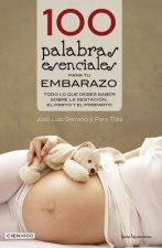 100 Palabras Esenciales Para Tu Embarazo: Todo Lo Que Debes Saber Sobre La Gestacion, El Parto y El Posparto