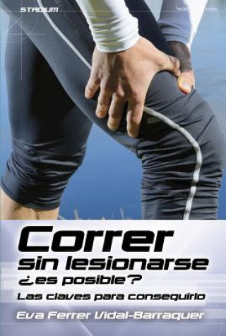 Correr Sin Lesionarse Es Posible?: Las Claves Para Conseguirlo