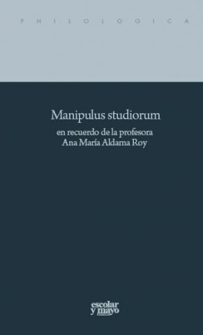 Manipulus studiorum en recuerdo de la profesora Ana María Aldama Roy