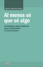 Al menos sé que sé algo: estrategias argumentativas para fundamentar el conocimiento
