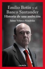 Emilio Botín y el Banco Santander : historia de una ambición