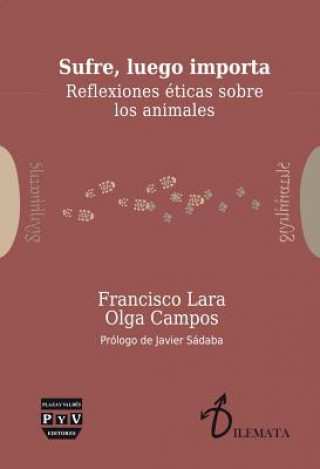 Sufre, luego importa : reflexiones éticas sobre los animales