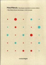 MetaMétodo. Metodologías compartidas en procesos artísticos = Meta-Method. Shared methodologies in artistic processes