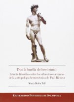 Tras la huella del testimonio: estudio filosófico sobre los silenciosos alcances de la antropología hermenéutica de Paul Ricoeur