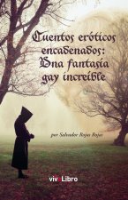 Cuentos eróticos encadenados : una fantasía gay increíble