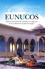Eunucos : historia universal de los castrados y su influencia en las civilizaciones de todos los tiempos