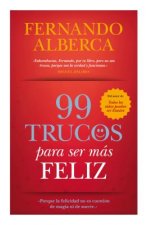 99 trucos para ser más feliz : porque la felicidad no es cuestión de magia ni de suerte