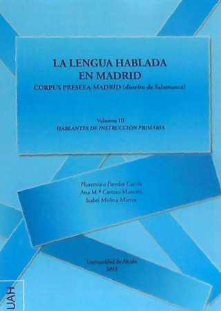 La lengua hablada en Madrid : Corpus Preseea-Madrid, distrito de Salamanca : hablantes de instrucción primaria III