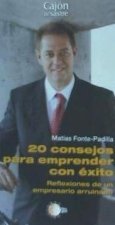 20 consejos para emprender con éxito : reflexiones de un empresario arruinado
