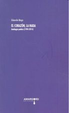 El corazón, la nada : antología poética, 1994-2014