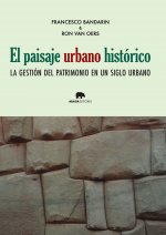 El paisaje urbano histórico : la gestión del patrimonio en un siglo urbano