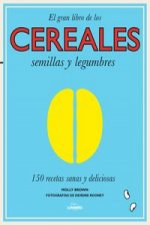 Cereales, semillas y legumbres: 150 recetas sanas y deliciosas