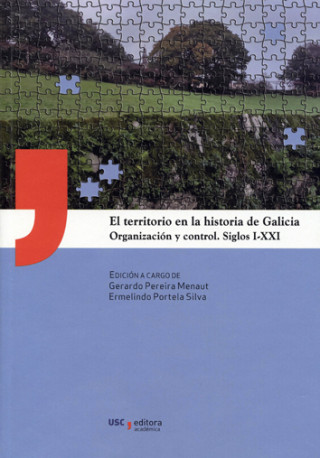 El territorio en la historia de Galicia : organización y control, siglos I-XXI