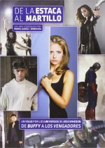 De la estaca al martillo: Un viaje por los universos de Joss Whedon. De Buffy a los Vengadores