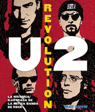U2 Revolution La Historia Ilustrada de La Mitica Banda de Rock