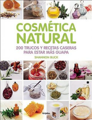 Cosmetica Natural.200 Trucos y Recetas Caseras Para Estar Mas Guapa (200 Tips, Techniques, and Recipes for Natural Beauty)