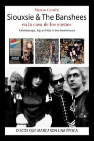 Siouxsie & The Banshees : en la casa de los sue?os : Kaleidoscope, Juju y A Kiss in the Dreamhouse