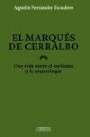 El marqués de Cerralbo: una vida entre el carlismo y la arqueología