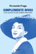 Simplemente divas: El arte operístico de Isabel de Médici a Maria Callas