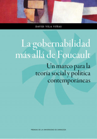 La gobernabilidad más allá de Foucault : un marco para la teoría social y política contemporáneas