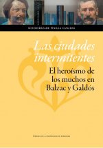 Las ciudades intermitentes : el heroísmo de los muchos en Balzac y Galdós