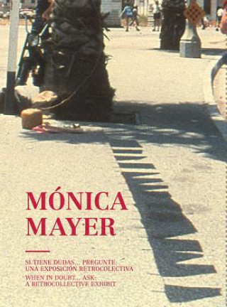 Monica Mayer: When in Doubt ... Ask: A Retrocollective Exhibit