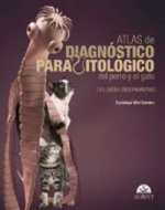 Atlas de diagnóstico parasitológico del perro y el gato I : endoparásitos