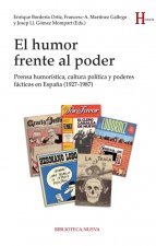 El humor frente al poder : prensa humorística, cultura política y poderes fácticos en Espa?a, 1927-1987