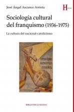 Sociología cultural del franquismo, 1936-1975 : la cultura del nacional-catolicismo
