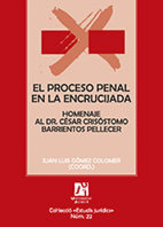 El proceso penal en la encrucijada: Homenaje al Dr. César Crisóstomo Barrientos Pellecer