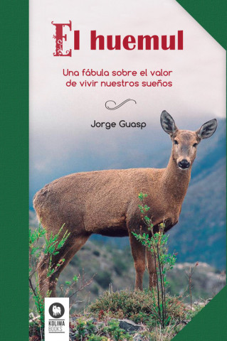 El huemul : una fábula sobre el valor de vivir nuestros sue?os