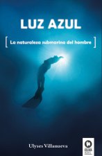 Luz azul : la naturaleza submarina del hombre