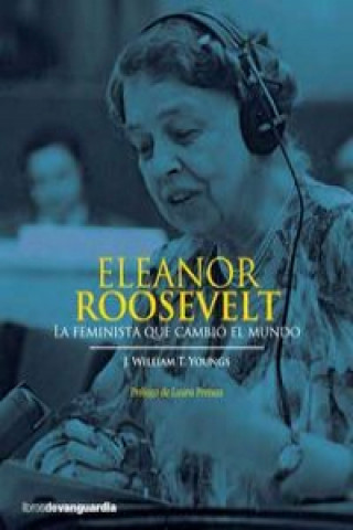 Eleanor Roosevelt: la feminista que cambió el mundo