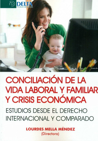 Conciliación de la vida laboral y familiar y crisis económicas : estudios desde el derecho internacional y comparado