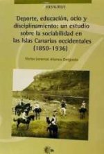 Deporte, educación, ocio y disciplina: un estudio sobre la sociabilidad en las Islas Canarias occidentales (1850-1936)