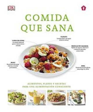 Comida que sana : alimentos, planes y recetas para una alimentación consciente