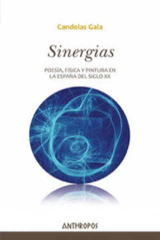 Sinergias : poesía, física y pintura en la Espa?a del siglo XX