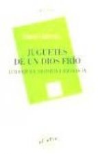 Juguetes de un dios frío : literatura, historia e ideología