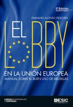 El lobby en la Unión Europea : manual sobre el buen uso de Bruselas